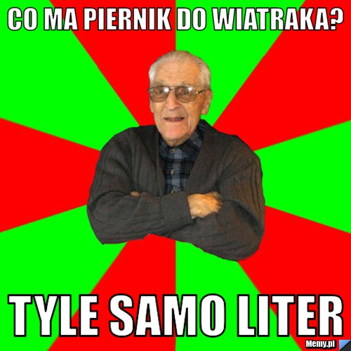 Co ma piernik do wiatraka? tyle samo liter