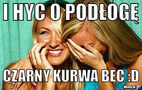 I Hyc o podłogę  Czarny Kurwa bęc :d