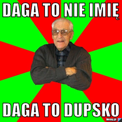 Daga to nie imię Daga to dupsko