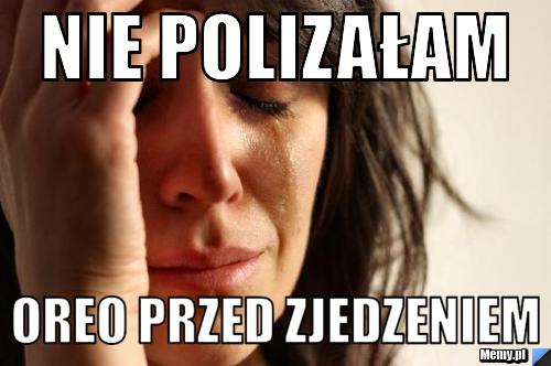 Nie polizałam Oreo przed zjedzeniem