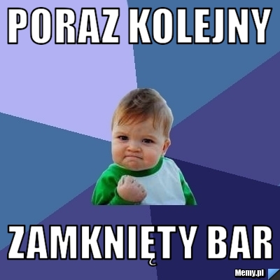 Poraz kolejny Zamknięty bar