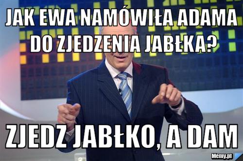 Jak Ewa namówiła Adama do zjedzenia jabłka? Zjedz jabłko, a dam