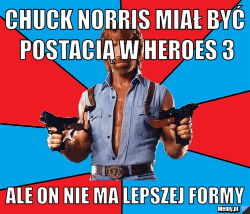 Chuck Norris miał być postacią w heroes 3 Ale On nie ma lepszej formy