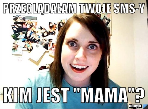 Przeglądałam twoje sms-y Kim jest "mama"?