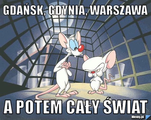 Gdańsk, gdynia, warszawa a potem cały świat