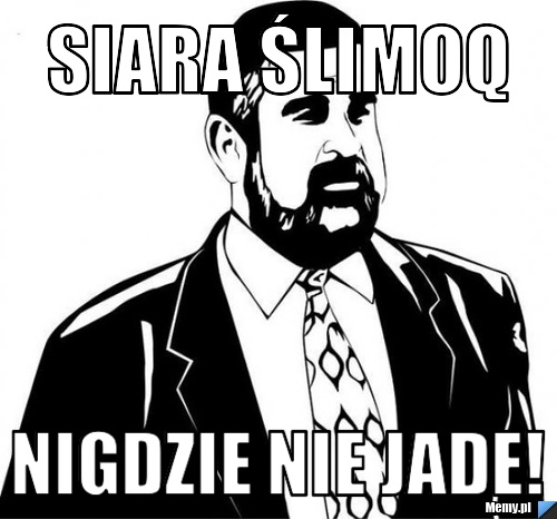 Siara Ślimoq Nigdzie nie jade! 