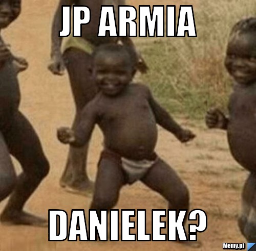Jp armia Danielek? 