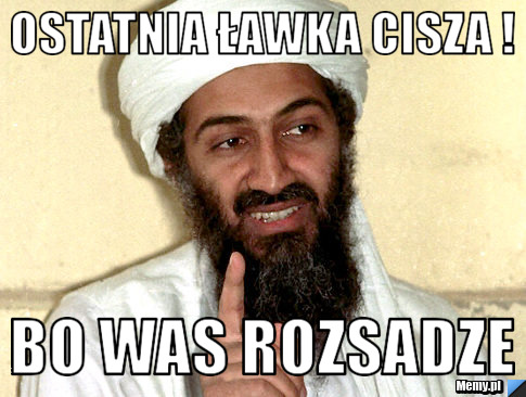 Ostatnia ławka cisza ! Bo was rozsadze