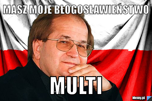 Masz moje błogosławieństwo multi