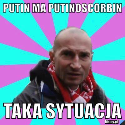 Putin ma putinoscorbin taka sytuacja