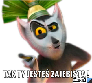  Tak ty jesteś ZAJEBISTA !
