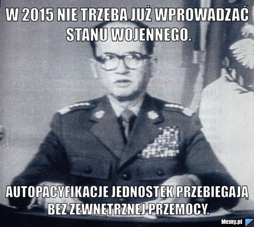 W 2015 nie trzeba już wprowadzać stanu wojennego. Autopacyfikacje jednostek przebiegają bez zewnętrznej przemocy.