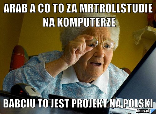 Arab a co to za mrtrollstudie na komputerze babciu to jest projekt na polski