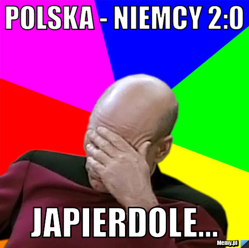Polska - niemcy 2:0 japierdole...