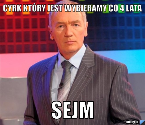 Cyrk który jest wybieramy co 4 lata  SEJM 
