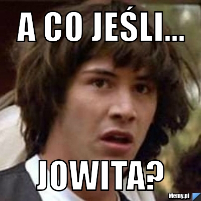A co jeśli... Jowita?