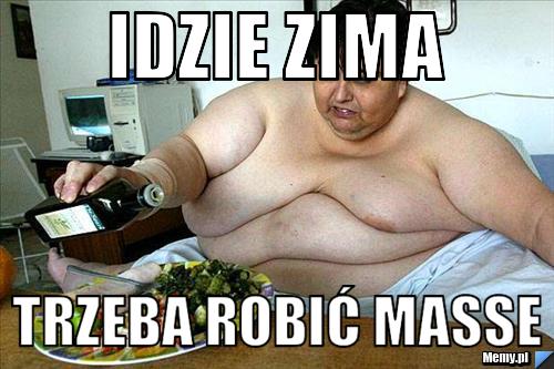 Idzie zima  trzeba robić masse