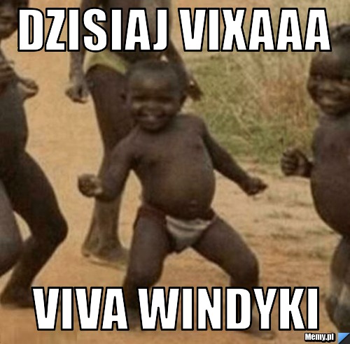 Dzisiaj vixaaa viva windyki