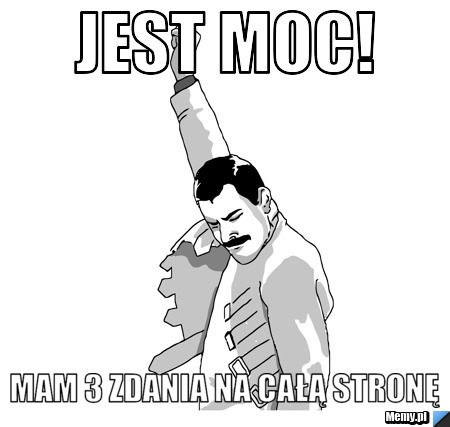 Jest moc! mam 3 zdania na całą stronę
