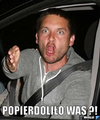  Popierdoliło was ?!