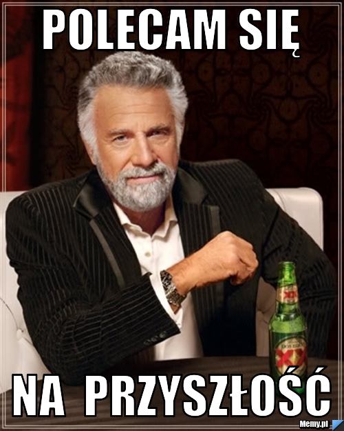 Polecam się na  przyszłość 