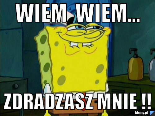 Wiem  wiem... zdradzasz mnie !!