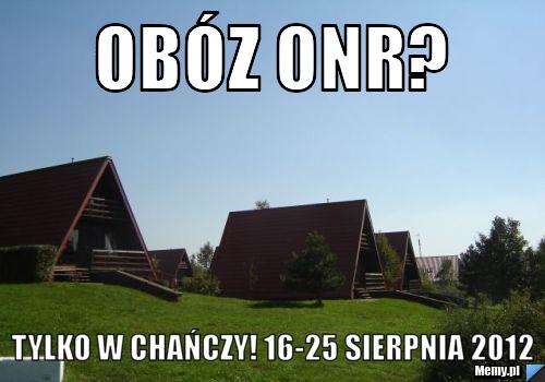 Obóz ONR? Tylko w Chańczy! 16-25 sierpnia 2012
