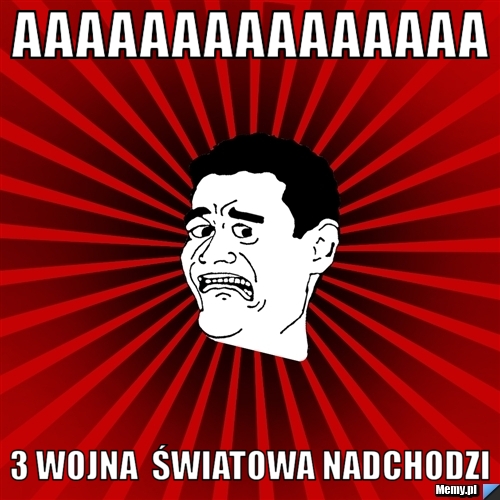 Aaaaaaaaaaaaaaa 3 wojna  światowa nadchodzi