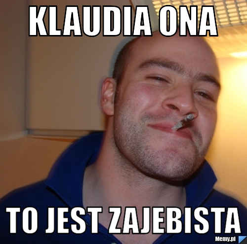 Klaudia ona to jest zajebista