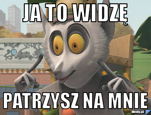 Ja to widzę  Patrzysz na mnie