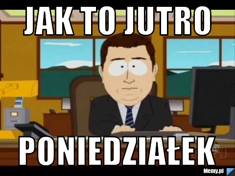 Jak to jutro  poniedziałek