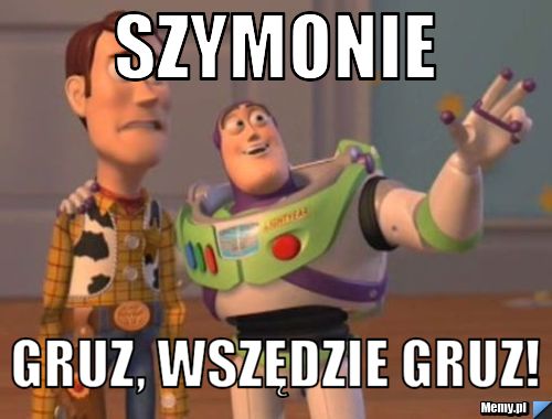 Szymonie gruz, wszędzie gruz!