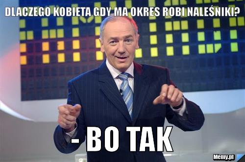 Dlaczego kobieta gdy ma okres robi naleśniki? - Bo tak 