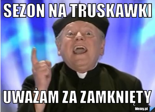 Sezon na truskawki uważam za zamknięty