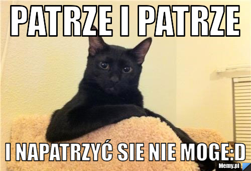 Patrze i patrze    i napatrzyć sie nie moge:D