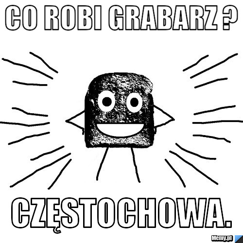  Co robi grabarz ?  Częstochowa.