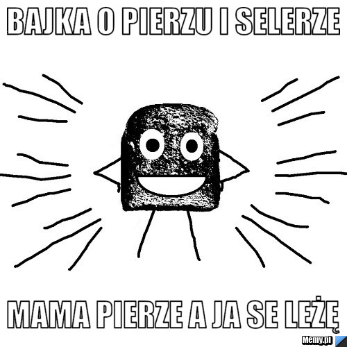 Bajka o pierzu i selerze Mama pierze a ja se leżę