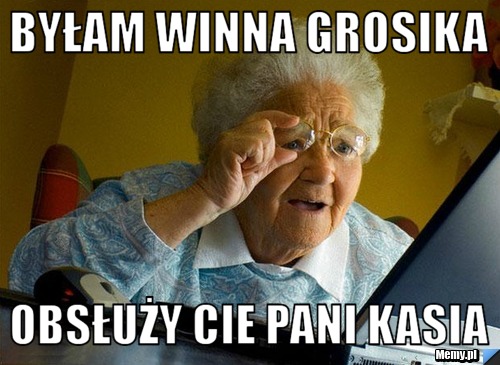 Byłam winna grosika  obsłuży cie pani Kasia 