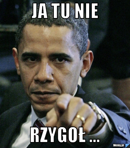 Ja tu nie  rzygoł ...