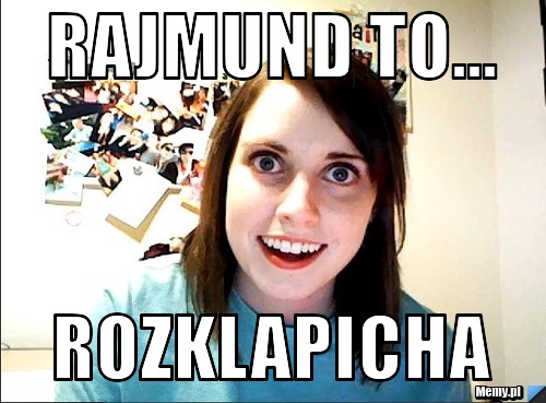 Rajmund to... Rozklapicha