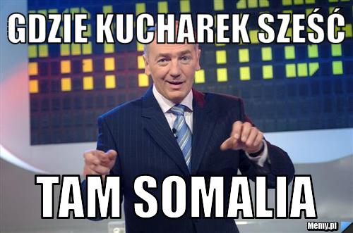 GDZIE KUCHAREK SZEŚĆ TAM SOMALIA