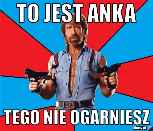 To jest Anka Tego nie ogarniesz 