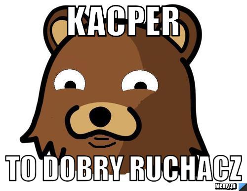 Kacper  to dobry ruchacz