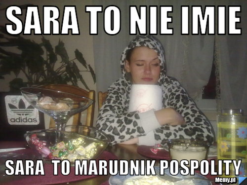 Sara to nie imie Sara  to marudnik pospolity