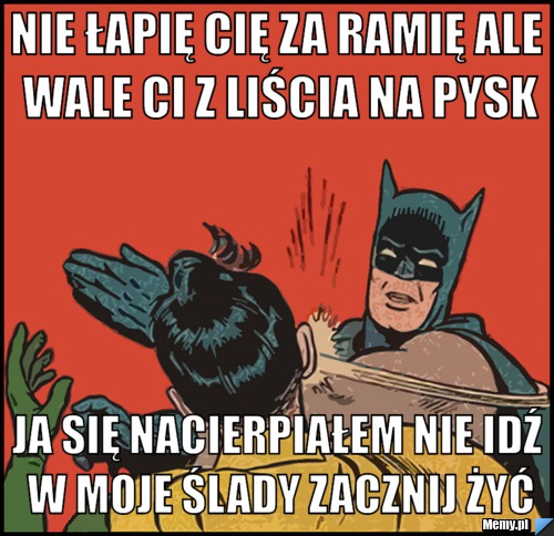 Nie łapię cię za ramię ale wale ci z liścia na pysk Ja się nacierpiałem nie idź w moje ślady zacznij żyć