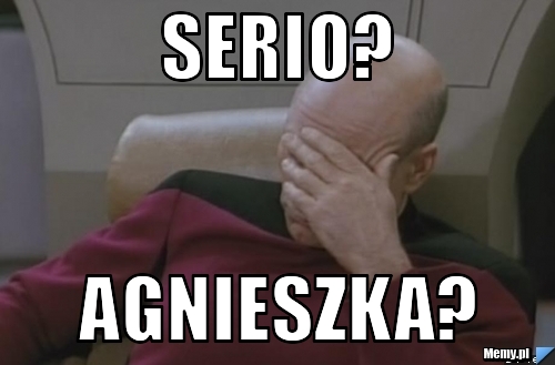 Serio? Agnieszka? Memy.pl
