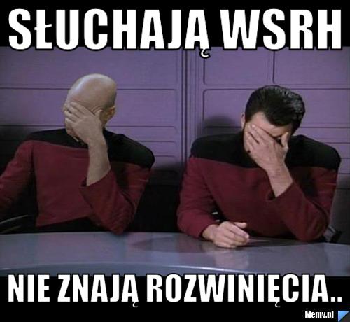 Słuchają WSRH Nie znają rozwinięcia..