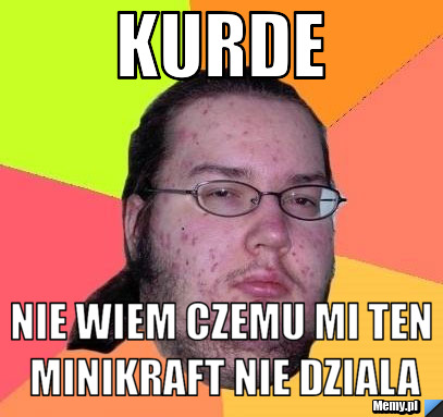 Kurde  nie wiem czemu mi ten minikraft nie dziala