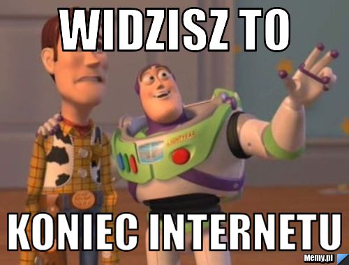 Widzisz to  koniec internetu