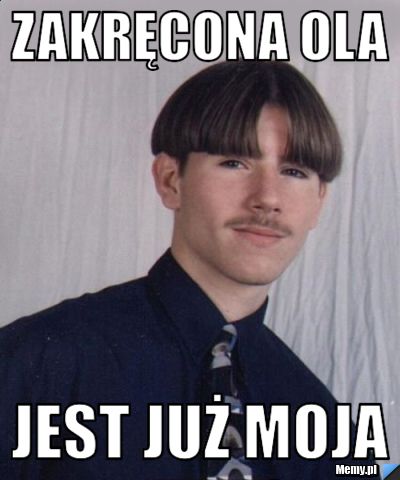 Zakręcona Ola  Jest już moja